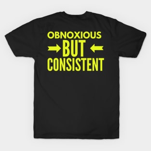 Obnoxious but Consistent (yellow text) T-Shirt